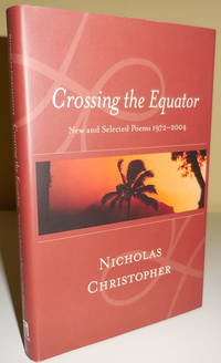 Crossing The Equator New and Selected Poems 1972 - 2004 (Inscribed to a Fellow Poet) by Nicholas Christopher - Signed First Edition - 2004 - from Derringer Books (SKU: 30223)