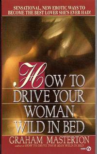How to Drive Your Woman Wild in Bed