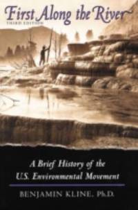 First along the River : A Brief History of the U. S. Environmental Movement
