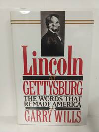 Lincoln at Gettysburg: the Words That Re-Made America by Wills,  Garry - 1992