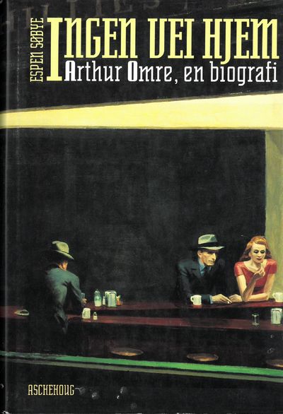 Ingen vei hjem. Arthur Omre. En biografi.