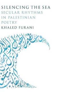 Silencing the Sea: Secular Rhythms in Palestinian Poetry