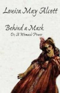 Behind a Mask: Or, A Woman&#039;s Power by Louisa May Alcott - 2015-05-28