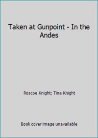 Taken at Gunpoint - In the Andes
