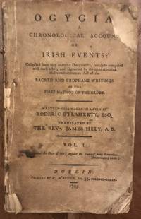 image of Ogygia, A Chronological Account of Irish Events: Collected from Very Ancient Documents, Faithfully Compared with Each Other, and Supported By the Genealogical and Chronological Aid of the Sacred and Prophane Writings of the First Nations of the Globe. Volume I. Original 1793 Edition