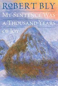 My Sentence Was a Thousand Years of Joy : Poems