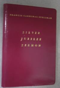 image of Sermon of His Eminence Francis Cardinal Spellman; at the Pontifical Mass on the Occasion of the Observance of the Silver Jubilee of his Consecration, Yankee Stadium September 7, 1957