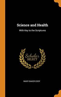 Science and Health, with Key to the Scriptures by Mary Baker Eddy