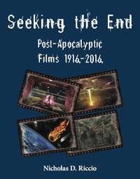 Seeking The End: Post-Apocalyptic Films 1916-2016.