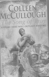 The Song of Troy: a Story That Will Outlast History by McCullough, Colleen - 1999