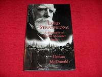 Lord Strathcona : A Biography of Donald Alexander Smith by McDonald, Donna - 1996