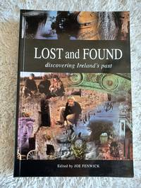 Lost and Found: Discovering Ireland&#039;s Past by Fenwick, Joe  (Ed.) - 2003