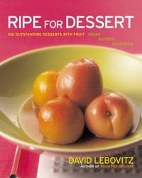 Ripe for Dessert : 100 Outstanding Desserts with Fruit--Inside, Outside, Alongside by David Lebovitz - 2003