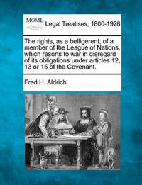 The Rights, as a Belligerent, of a Member of the League of Nations, Which Resorts to War in...