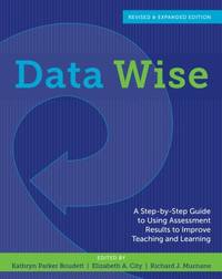 Data Wise : A Step-By-Step Guide to Using Assessment Results to Improve Teaching and Learning....