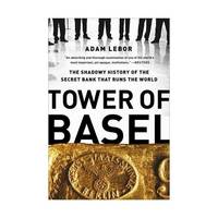 Tower of Basel: The Shadowy History of the Secret Bank That Runs the World
