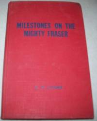 Milestones on the Mighty Fraser by C.P. Lyons - 1950