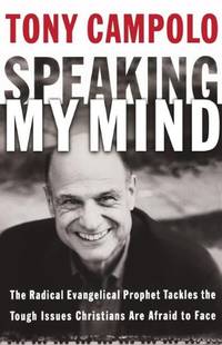 Speaking My Mind: The Radical Evangelical Prophet Tackles the Tough Issues Christians Are Afraid...