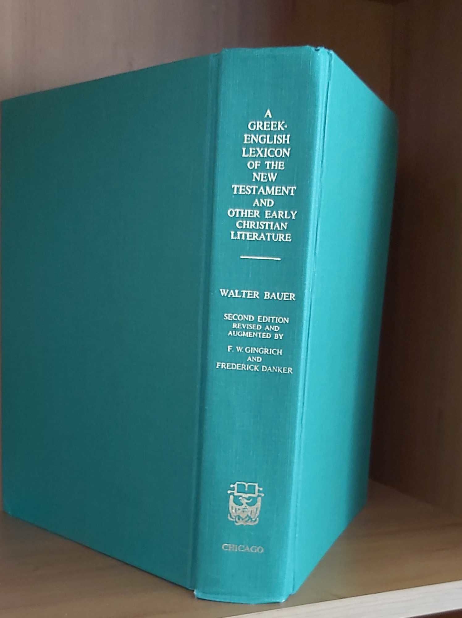 9780226039329 A Greek English Lexicon Of The New Testament And Other Early Christian Literature Second Edition By F Wilbur William F Arndt Editor F Wilbur Gingrich Editor Frederick W Danker Editor Walter