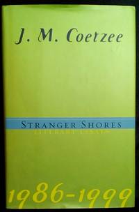 Stranger Shores: Literary Essays by J. M Coetzee - first - 2001 - from Turtleman Books (SKU: ST01849)