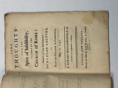 SOME THOUGHTS UPON THE SPIRIT OF INFALLIBILITY, CLAIMED BY THE CHURCH OF ROME: OFFER'D AT THE ANNIVERSARY DUDLEIAN-LECTURE, AT HARVARD-COLLEGE IN CAMBRIDGE, MAY 11. 1757