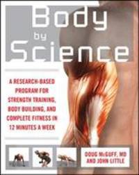 Body by Science : A Research Based Program to Get the Results You Want in 12 Minutes a Week