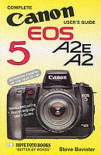 Complete Users' Guide: Canon EOS 5 A2E, A2 (Hove User's Guide)