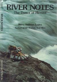 River Notes: The Dance of Herons by Lopez, Barry - 1979