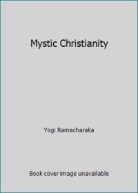 Mystic Christianity by Yogi Ramacharaka - 1984