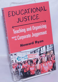 image of Educational Justice: Teaching and Organizing Against the Corporate Juggernaut