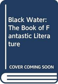 Black Water: The Book of Fantastic Literature