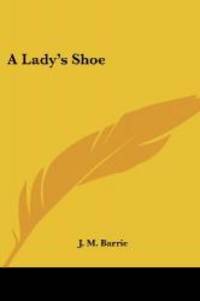A Lady's Shoe by J. M. Barrie - 2004-12-01