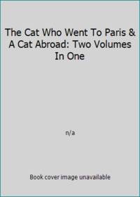 The Cat Who Went To Paris & A Cat Abroad: Two Volumes In One
