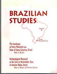 Brazilian Studies: The Sambaqui at Forte Marchal Luz, State of Santa Catarina, Brazil.  and Archaeological Research at Six Cave or Rockshelter Sites in Interior Bahia, Brazil by Bryan, Alan Lyle  and Ruth Gruhn