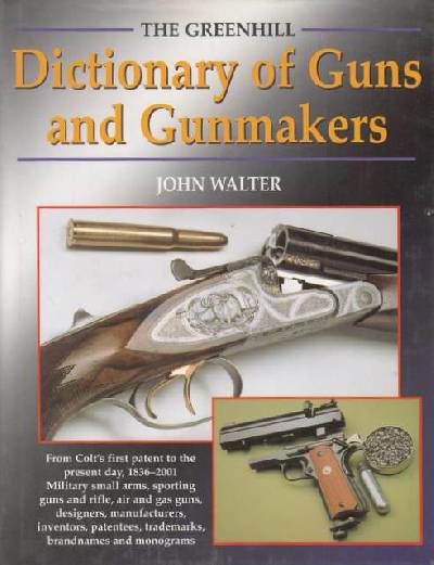 The Greenhill Dictionary of Guns and Gunmakers.…