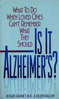 Is It Alzheimers?: What To Do When Loved Ones Can'