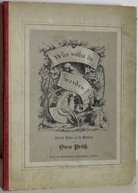 WAS WILLST DU WERDEN; IN 18 BILDERN ENTWORFEN UND AUF HOLZ GEZEICHNET; In Holzschnitt ausgefuhrt von H Burkner