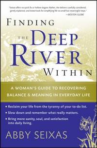 Finding the Deep River Within : A Woman's Guide to Recovering Balance and Meaning in Everyday Life