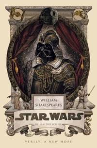 William Shakespeare's Star Wars : Verily, a New Hope