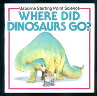 Where Did Dinosaurs go? : Usborne Starting Point Science