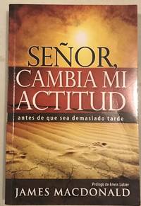 Senor, Cambia Mi Actitud: Lord, Change My Attitude (Spanish Edition) by James MacDonald - 2011-11-28