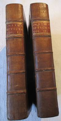 A Compleat System of Opticks in Four Books, viz, A Popular, a Mathematical, a Mechanical, and a Philosophical Treatise. To which are added Remarks upon the Whole  (in Two Volumes)