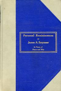 Personal Reminiscences of James A. Scrymster: In Times of Peace and War by SCRYMSTER, JAMES A - 1915