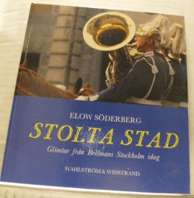 Stolta stad. Glimtar från Bellmans Stockholm idag.