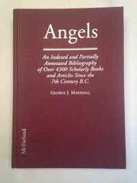 Angels An Indexed and Partially Annotated Bibliography of over 4300 Scholarly Books and Articles Since the 7th Century B.C.