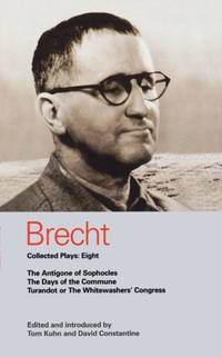 Brecht Collected Plays: Eight: The Antigone of Sophocles; The Days of the Commune; Turandot or...