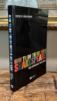 How to Do Things With Shakespeare: New Approaches, New Essays