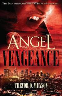 Angel of Vengeance: The Story Which Inspired the TV Show Moonlight by Trevor O. Munson