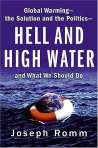 Hell and High Water : Global Warming--the Solution and the Politics--and What We Should Do