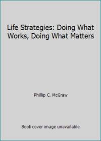 image of Life Strategies: Doing What Works, Doing What Matters